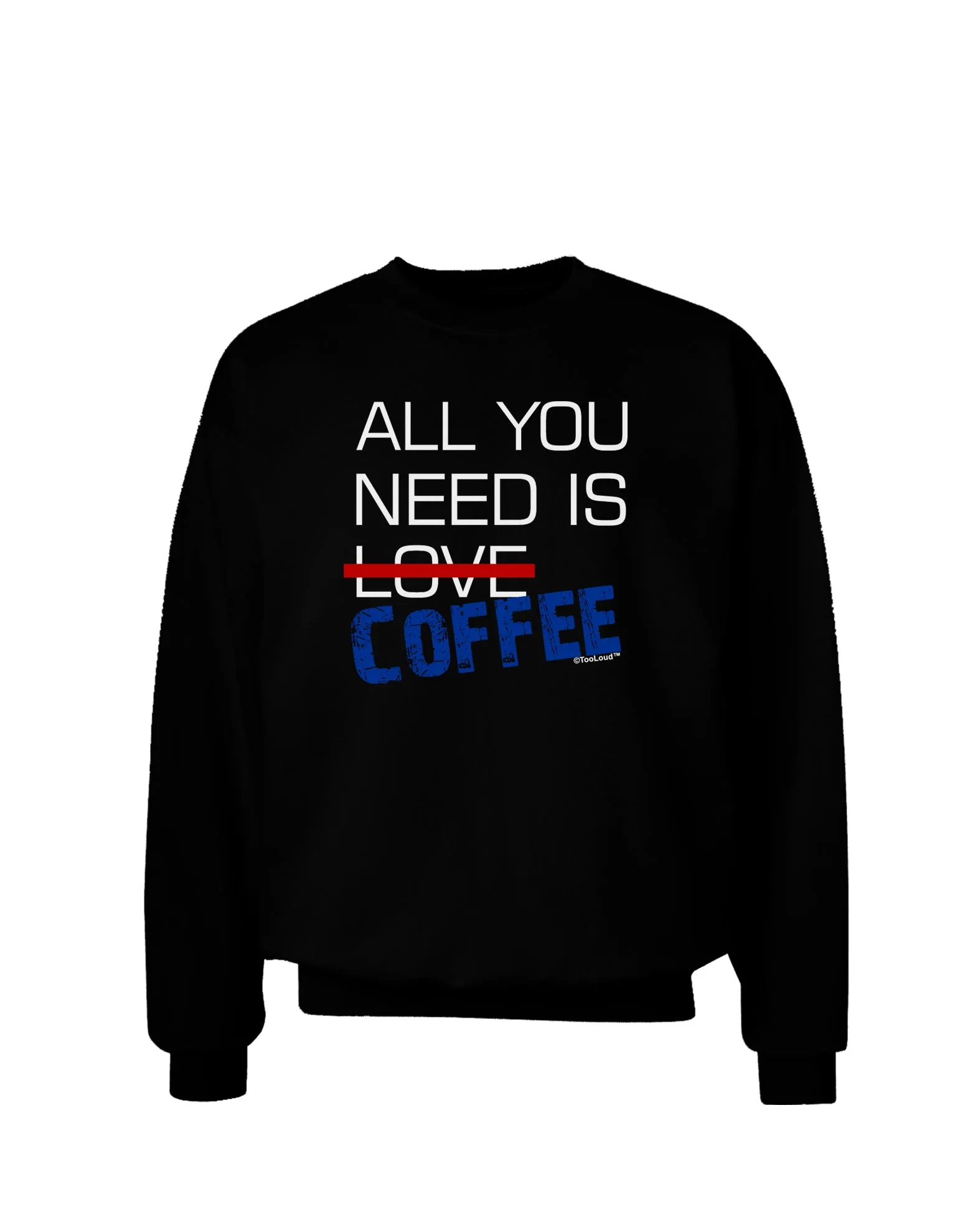 All You Need Is Coffee Adult Dark Sweatshirt