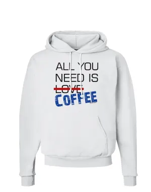 All You Need Is Coffee Hoodie Sweatshirt