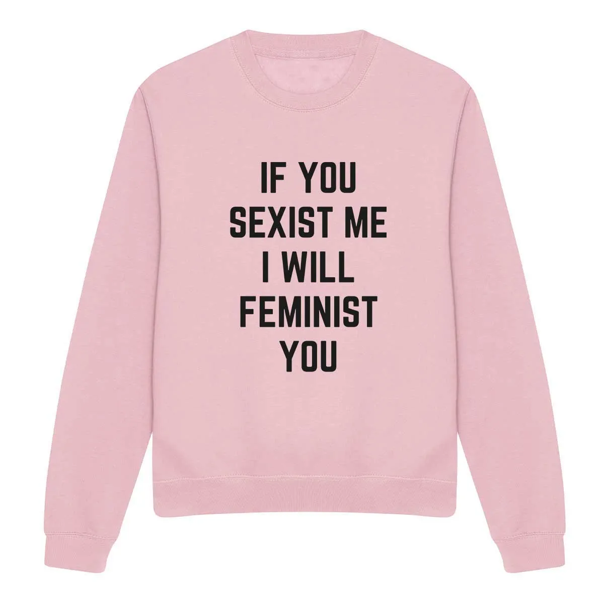 If You Sexist Me I Will Feminist You Feminist Sweatshirt