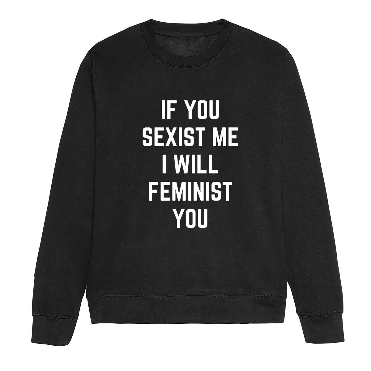 If You Sexist Me I Will Feminist You Feminist Sweatshirt