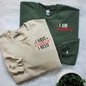 "I Have Everything I Need" Matching Couple Sweatshirts - Personalized Embroidered Sweatshirts For Couples