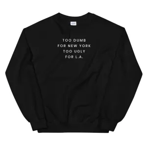 Too Dumb For NY Sweatshirt